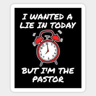 I Wanted A Lie In But I'm The Pastor Funny Church Magnet